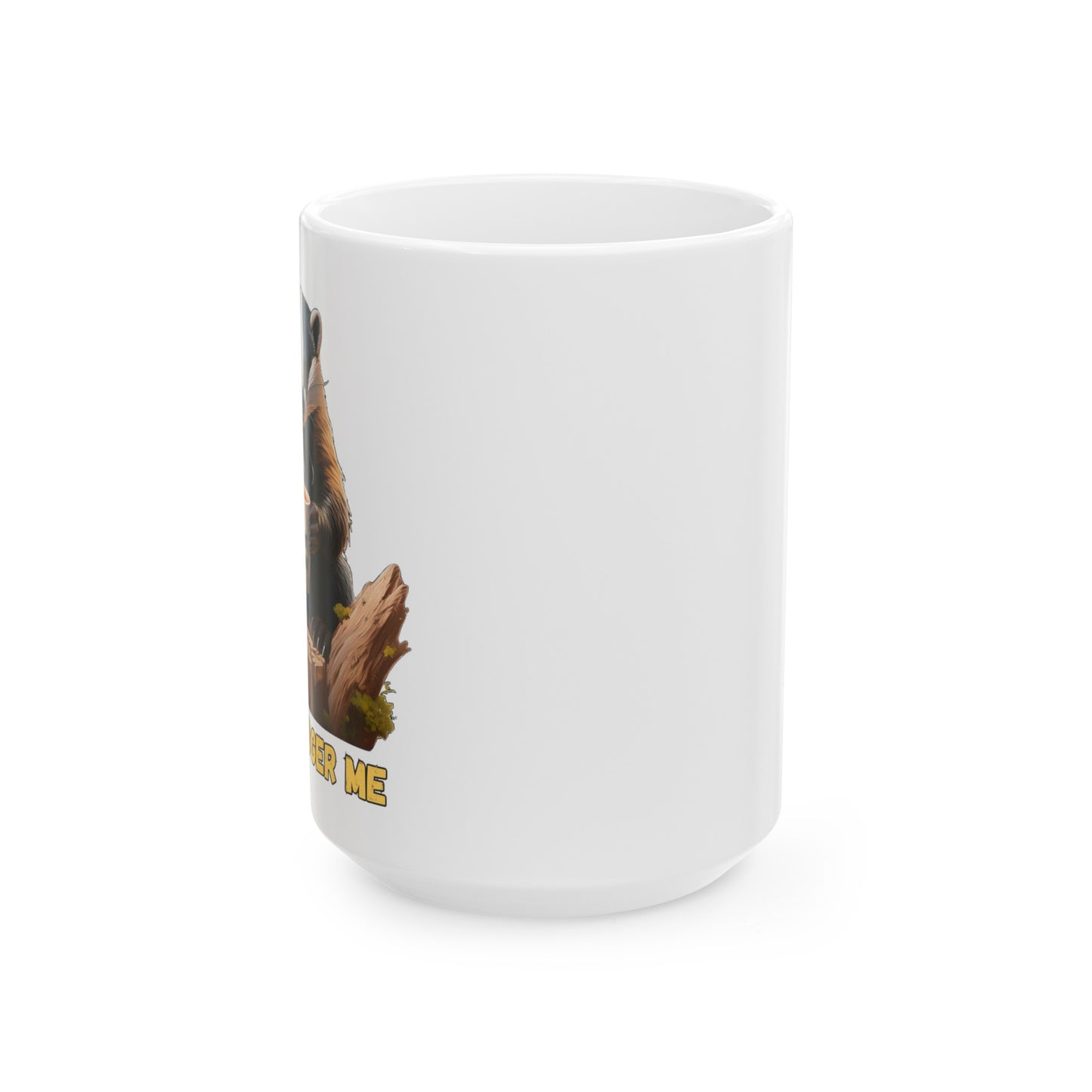 Don't Badger Me -15 oz coffee mug