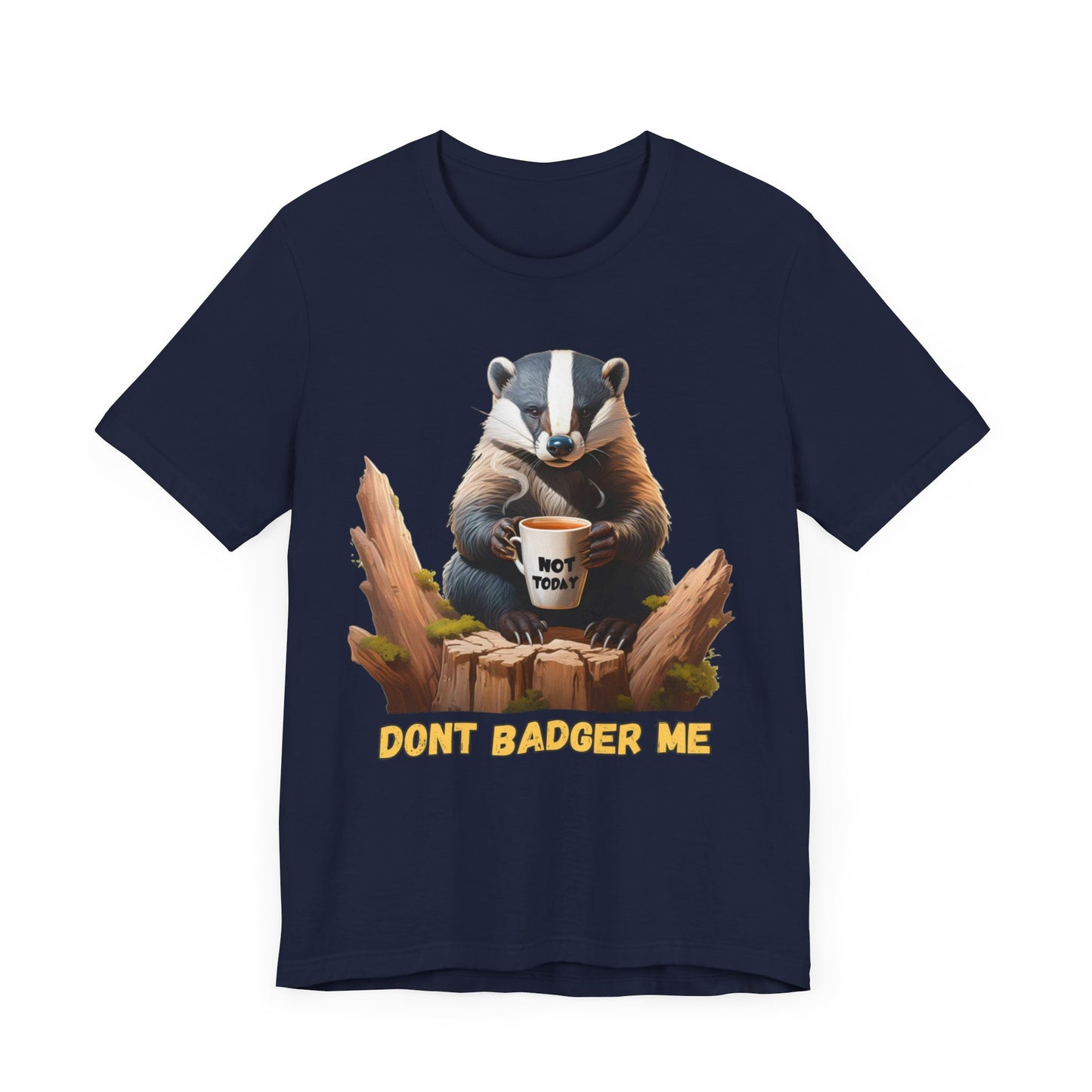 Dont Badger Me Tee