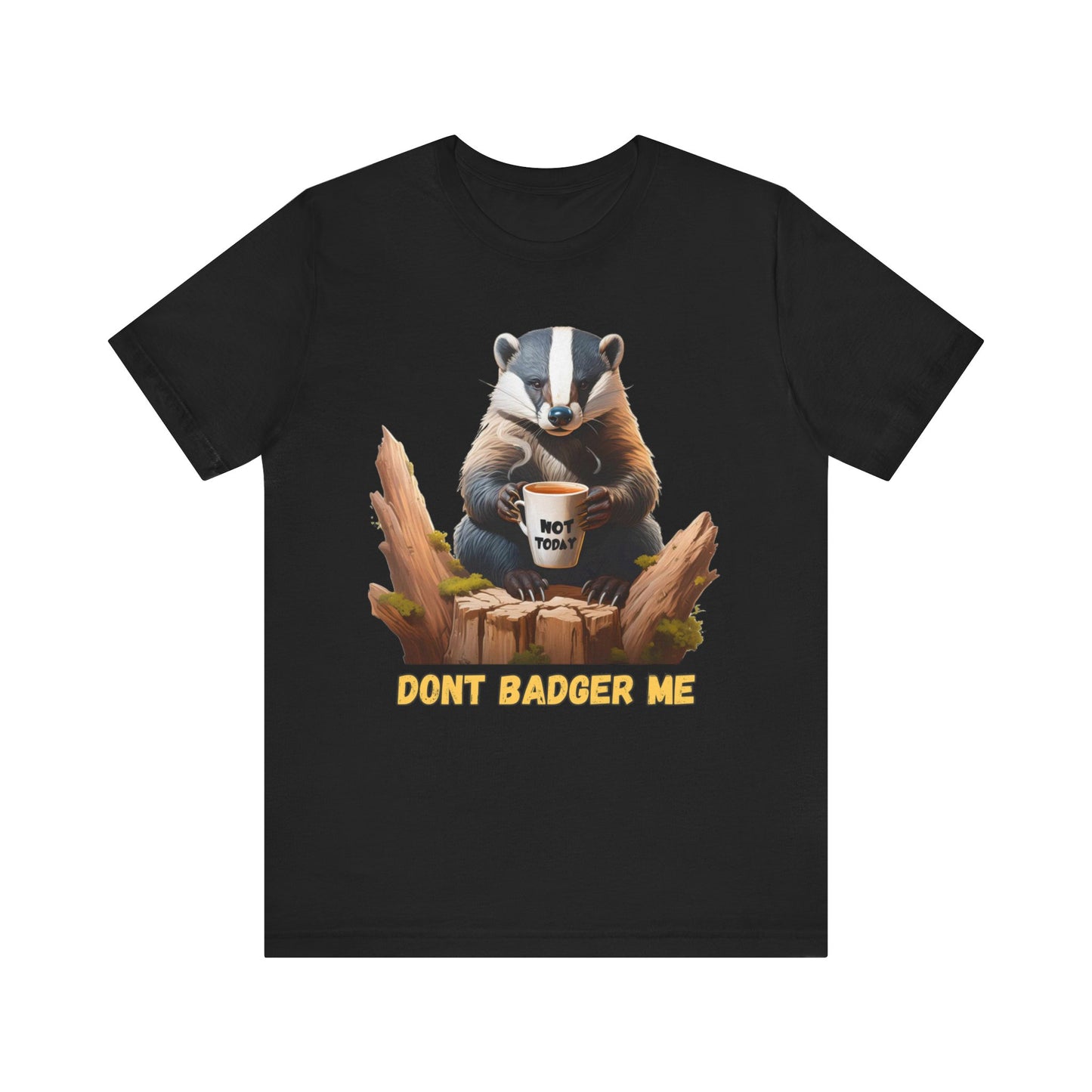 Dont Badger Me Tee