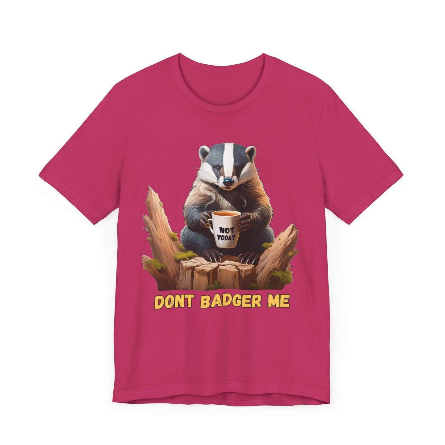 Dont Badger Me Tee