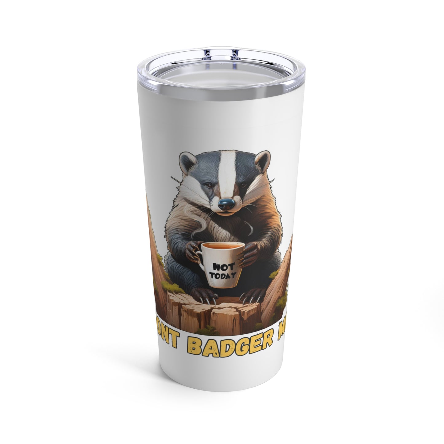 Don't Badger Me - Tumbler 20oz