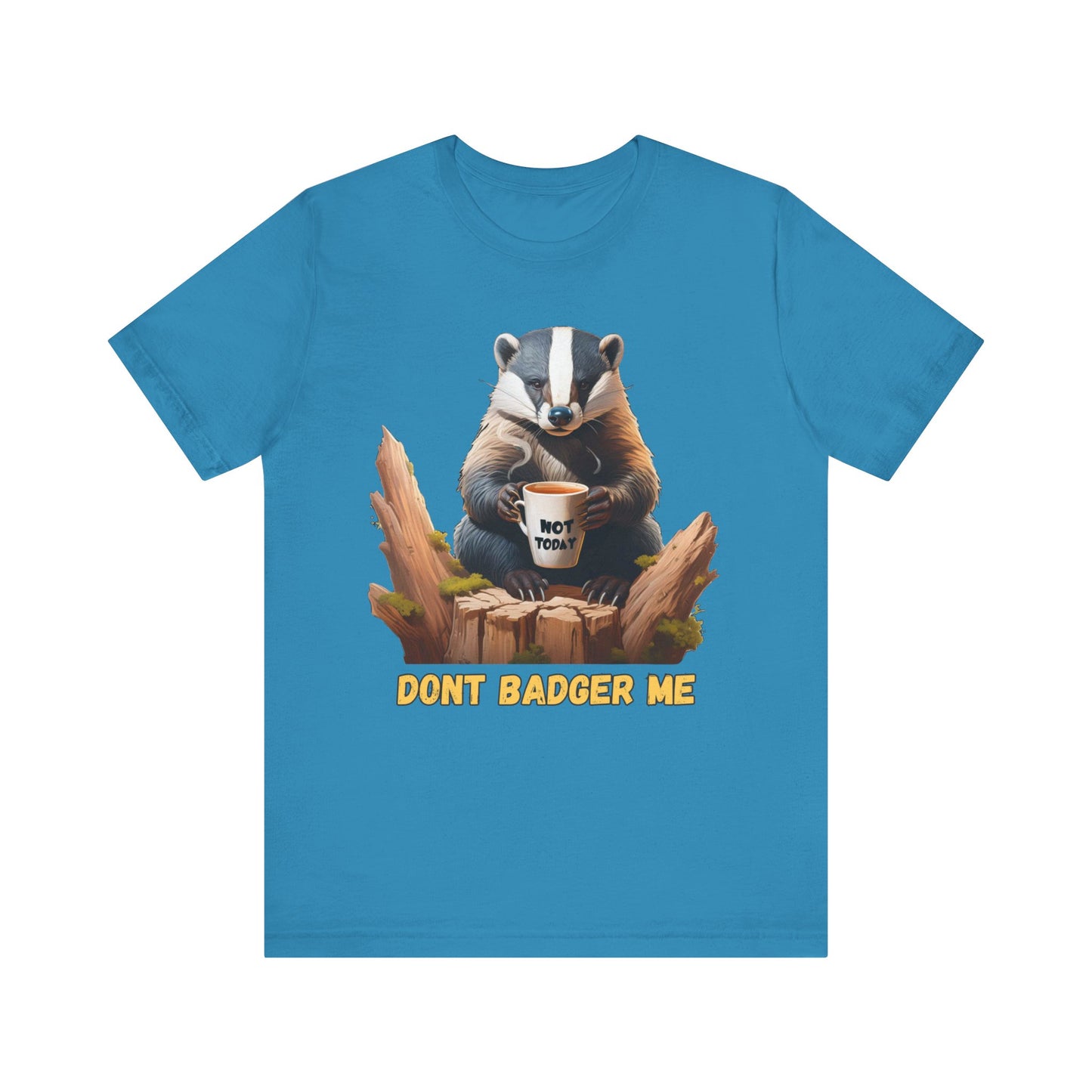 Dont Badger Me Tee